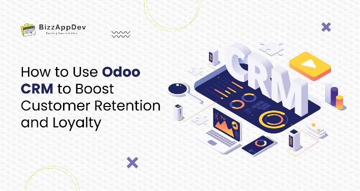 How to use Odoo CRM to boost customer retention and loyalty